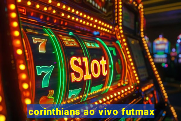 corinthians ao vivo futmax